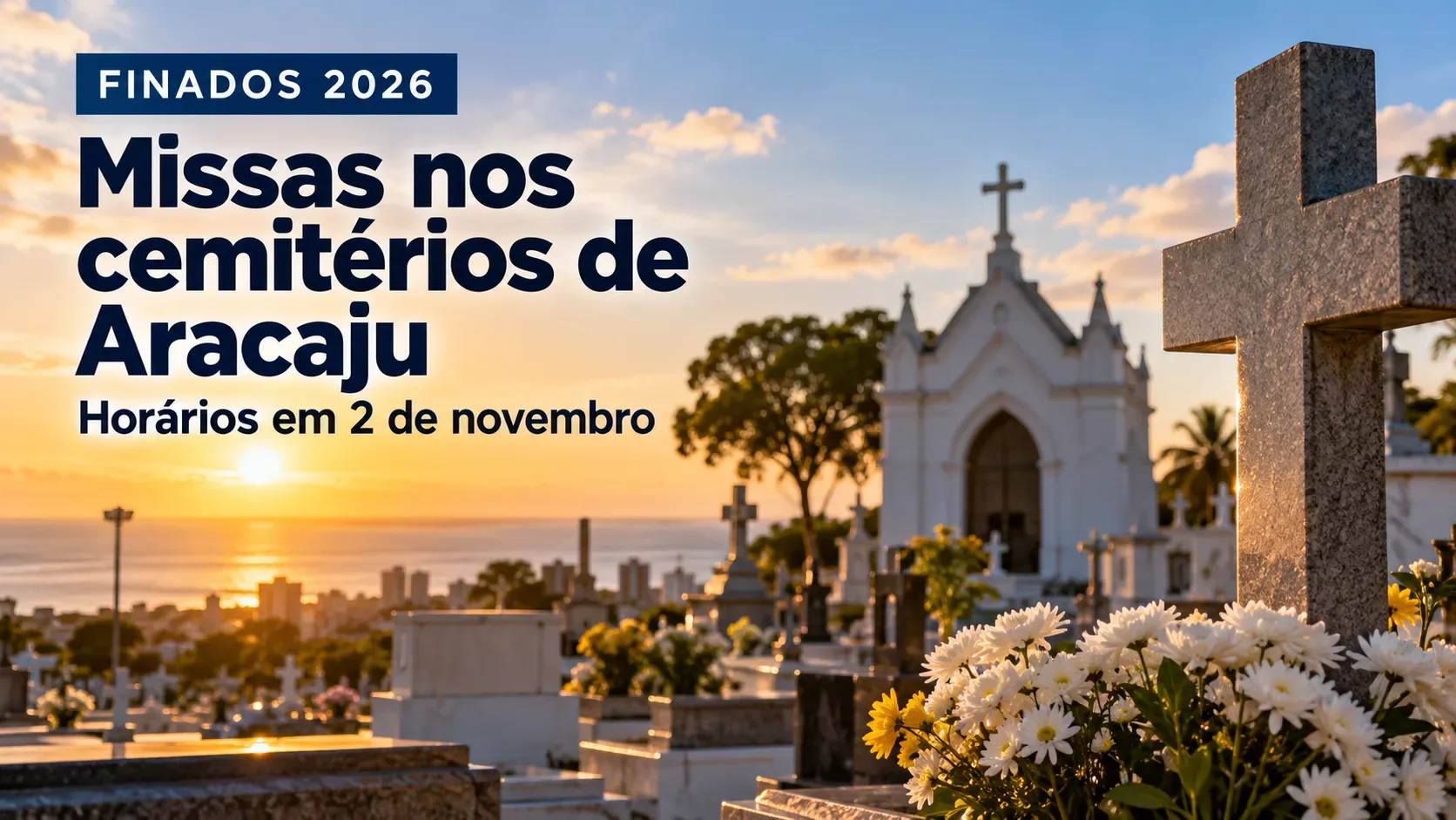 Ilustração editorial de cemitério ao pôr do sol, com cruz de pedra, flores brancas e amarelas, capela ao fundo e as palavras Finados 2026 e Missas nos cemitérios de Aracaju.