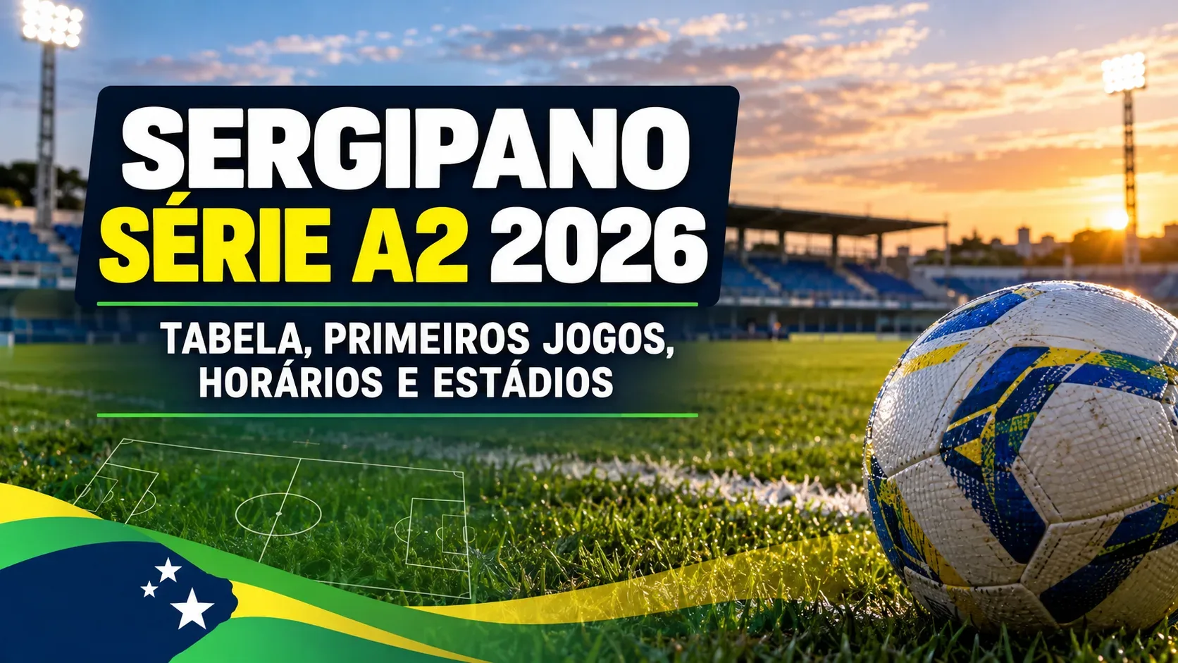 Capa editorial ilustrativa com bola de futebol sobre gramado iluminado, estádio ao pôr do sol e texto Sergipano Série A2 2026, tabela, primeiros jogos, horários e estádios.